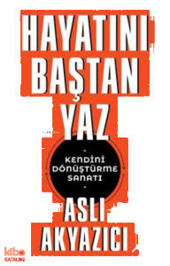 Hayatını Baştan Yaz - Kendini Dönüştürme Sanatı