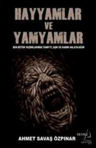 Hayyamlar ve Yamyamlar; Ben Bütün Yaptıklarımda Tanrıyı, Aşkı ve Kadını Anlatacağım