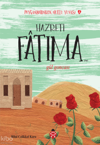 Hazreti Fatıma- Gül Goncası;Peygamberimizin Mutlu Yuvası-3