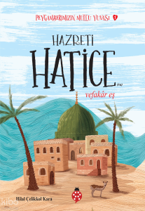 Hazreti Hatice - Vefakar Eş;Peygamberimizin Mutlu Yuvası-1