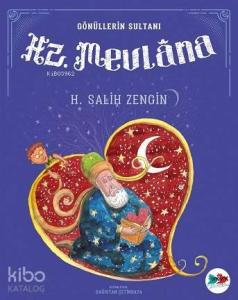 Hazreti Mevlana; Gönüllerin Sultanı