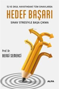 Hedef Başarı; İş ve Okul Hayatındaki Tüm Sınavlarda Sınav Stresiyle Başa Çıkma