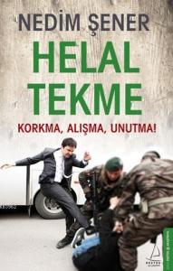 Helal Tekme; Korkma, Alışma, Unutma