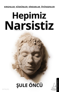 Hepimiz Narsistiz;Kırgınlar, Küskünler, Kindarlar, Övüngenler