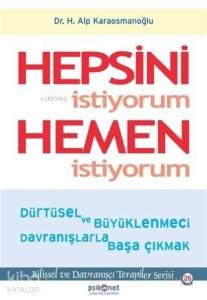 Hepsini İstiyorum Hemen İstiyorum; Dürtüsel ve Büyüklenmeci Davranışlarla Başa Çıkmak
