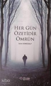 Her Gün Özetidir Ömrün