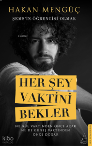 Her Şey Vaktini Bekler;Şems’in Öğrencisi Olmak