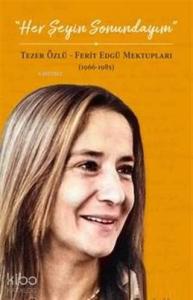 Her Şeyin Sonundayım; Tezer Özlü Ferit Edgü Mektupları (1966 - 1985)