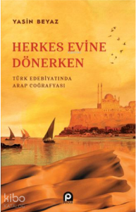 Herkes Evine Dönerken ;Türk Edebiyatında Arap Coğrafyası