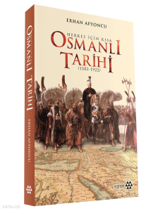 Herkes İçin Kısa Osmanlı Tarihi (1302 - 1922) (Ciltli)