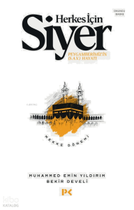 Herkes İçin Siyer - Mekke Dönemi 1.Cilt; Peygamberimiz'in (s.a.v.) Hayatı / Mekke Dönemi