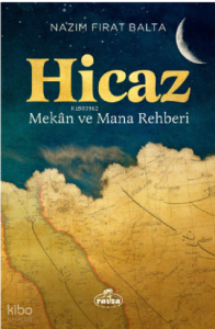 Hicaz Mekân ve Mana Rehberi