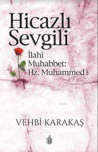Hicazlı Sevgili; İlahi Muhabbet Hz. Muhammed (s.a.v)