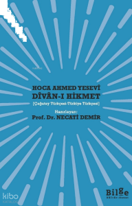 Hoca Ahmed Yesevî Dîvan-ı Hikmet ;(Çağatay Türkçesi-Türkiye Türkçesi)