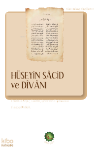 Hüseyin Sâcid ve Dîvânı;Tenkitli Neşir, Tahkik, Çeviri ve Tıpkıbasım