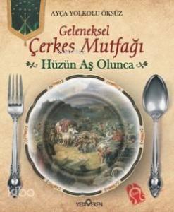Hüzün Aş Olunca (Ciltli); Geleneksel Çerkes Mutfağı