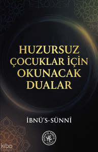 Huzursuz Çocuklar İçin Okunacak Dualar - İbnü’s-Sünnî