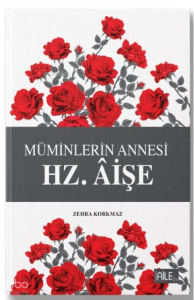 Hz. Aişe ;Müminlerin Annesi
