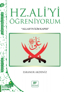Hz. Aliyi Öğreniyorum;"Allah'ın İlim Kapısı"