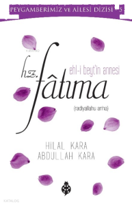 Hz.Fatıma (R.A)  Ehl-i Beyt’in Annesi;Peygamberimiz Ve Ailesi Dizisi