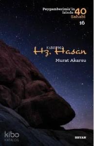 Hz. Hasan Peygamberimizin İzinde 40 Sahabi/16)