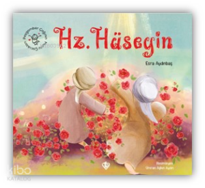 Hz. Hüseyin - Peygamber Çağının Mutlu Çocukları