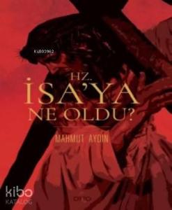 Hz. İsa'ya Ne Oldu?