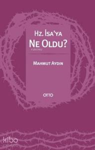 Hz. İsa'ya Ne Oldu?