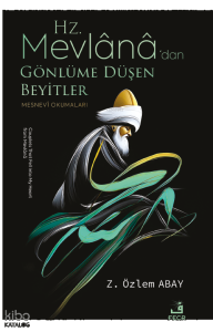 Hz. Mevlânâ’dan Gönlüme Düşen Beyitler;Mesnevi Okumaları