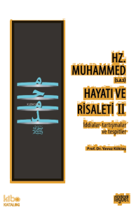 Hz. Muhammed’in (s.a.s) Hayatı ve Risaleti-2;(İddialar-tartışmalar ve tespitler)