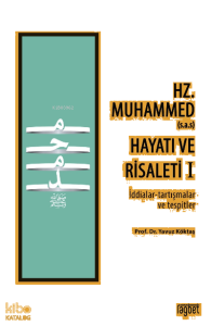 Hz. Muhammed (s.a.s) Hayatı ve Risaleti-1 ;(İddialar-tartışmalar ve tespitler)