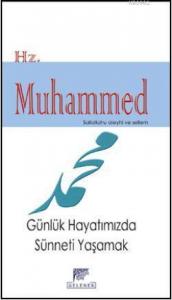 Hz. Muhammed (s.a.v.); Günlük Hayatımızda Sünneti Yaşamak