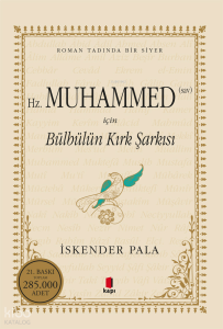 Hz. Muhammed (Sav) için Bülbülün Kırk Şarkısı; Roman Tadında bir Siyer