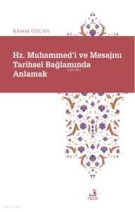 Hz. Muhammed'i ve Mesajını Tarihsel Bağlamında Anlamak