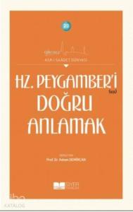 Hz Peygamber'i Doğru Anlamak; Asrı Saadet Dünyası 20