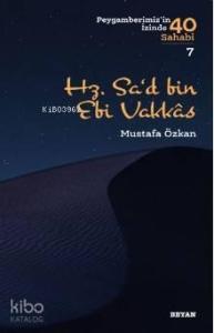 Hz. Sa‘d b. Ebî Vakkas; ( Peygamberimizin İzinde 40 Sahabi/7 )