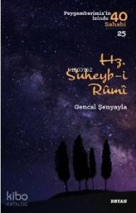 Hz. Süheyb-i Rumî; ( Peygamberimizin İzinde 40 Sahabi/25 )
