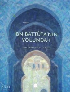 İbn Battuta’nın Yolunda-1