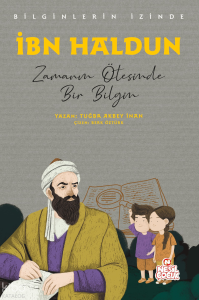 İbn Haldun - Zamanın Ötesinde Bir Bilgin;Bilginlerin İzinde