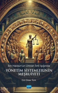 İbn Haldun'un Umran İlmi Işığında Yönetim Sistemlerinin Meşruiyeti