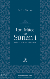 İbn Mâce ve Sünen’i;Muhteva-Metod-Literatür