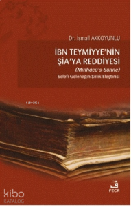 İbn Teymiyye'nin Şia'ya Reddiyesi (Minhacü’s-Sünne);Selefi Geleneğin Şiilik Eleştirisi