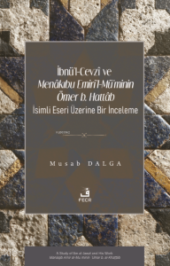 İbnü'l-Cevzî ve Menâkıbu Emiri'l-Mü'minin Ömer b. Hattâb İsimli Eseri Üzerine Bir İnceleme