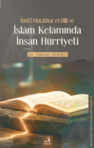 İbnü'l-Mutahhar el-Hillî ve İslâm Kelâmında İnsan Hürriyeti
