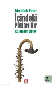 İçindeki Putları Kır - Hz. İbrahim Gibi Ol