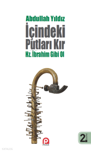 İçindeki Putları Kır - Hz. İbrahim Gibi Ol