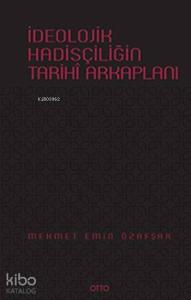 İdeolojik Hadisçiliğin Tarihî Arkaplanı (Ciltli)