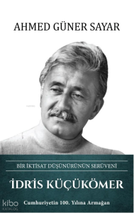 İdris Küçükömer (Ciltli);Bir İktisat Düşünürünün Serüveni