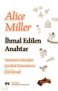İhmal Edilen Anahtar;Yaratıcılık ve Yıkıcılıkta Çocukluk Travmalarının İzini Sürmek
