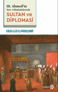 III. Ahmed’in Hatt-ı Hümâyûnlarında Sultan Ve Diplomasi